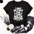 Funny I Have Neither The Time Nor Novelty Slogan Joke - Adult & Kids T-Shirts, Sweatshirts & Hoodies apparel design preview 1