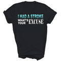 Stroke Survivor I Had What's Your Excuse Gift - Adult & Kids T-Shirts, Sweatshirts & Hoodies apparel design preview 1