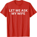 Let Me Ask My Wife, She Said No Funny Humor Saying - Adult & Kids T-Shirts, Sweatshirts & Hoodies apparel design preview 1