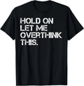 Funny Sarcastic Quote Hold On Let Me Overthink This - Adult & Kids T-Shirts, Sweatshirts & Hoodies apparel design preview 1