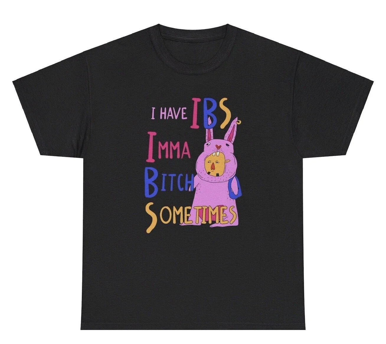 I Have IBS Imma Bitch Sometimes Funny Offensive Silly - Adult & Kids T-Shirts, Sweatshirts & Hoodies apparel design preview 1