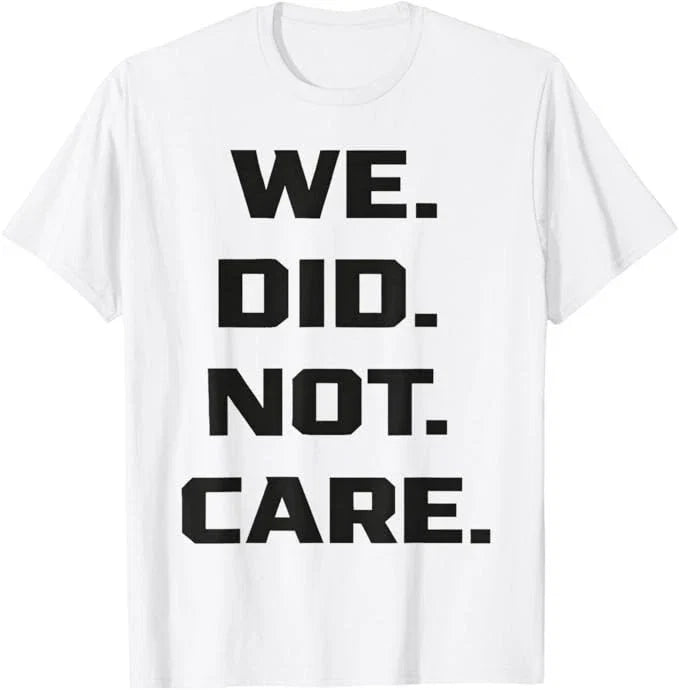 Funny We Did Not Care Quote Bold Sarcastic Attitude - Adult & Kids T-Shirts, Sweatshirts & Hoodies apparel design preview 1