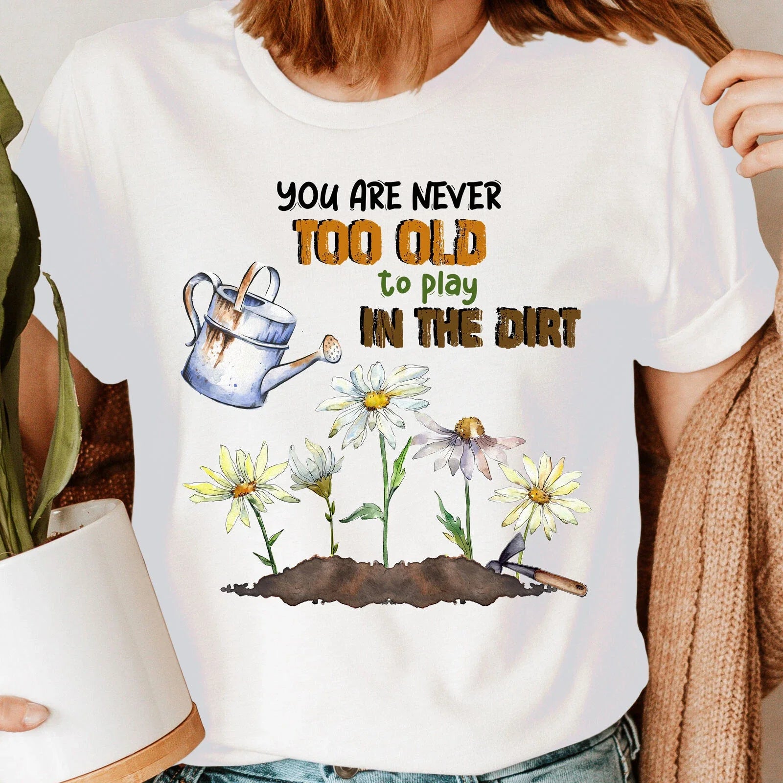 You Are Never Too Old Plant Lover ,Gardening Gardener - Adult & Kids T-Shirts, Sweatshirts & Hoodies apparel design preview 1