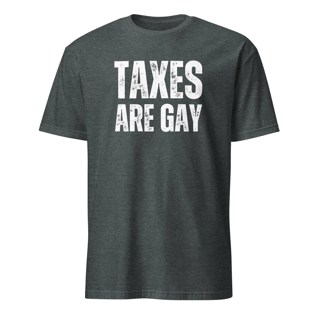 Taxes Are Gay "Funny Political Perfect Gift for Humor - Adult & Kids T-Shirts, Sweatshirts & Hoodies apparel design preview 1