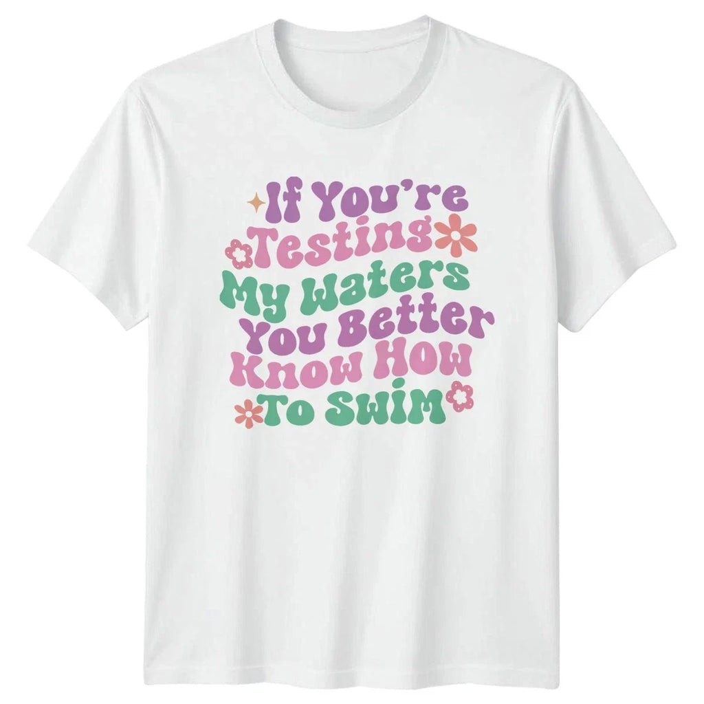 If Youre Testing My Waters Womens Sassy Quotes Humor - Adult & Kids T-Shirts, Sweatshirts & Hoodies apparel design preview 1