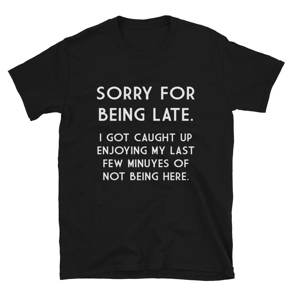 SORRY FOR BEING LATE Silly Humor Classic Fit - Adult & Kids T-Shirts, Sweatshirts & Hoodies apparel design preview 1