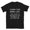 SORRY FOR BEING LATE Silly Humor Classic Fit - Adult & Kids T-Shirts, Sweatshirts & Hoodies apparel design preview 1