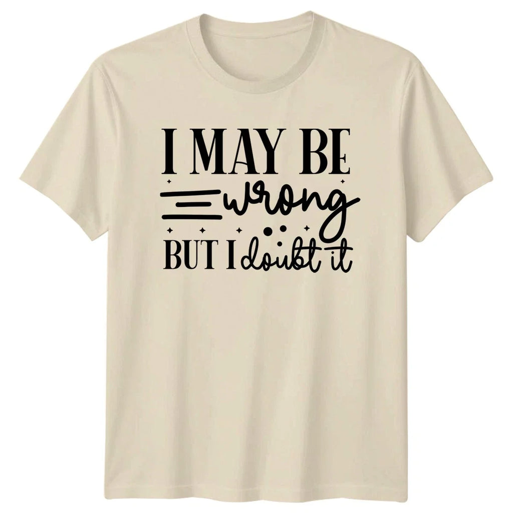I May Be Wrong But Sarcastic Quotes Birthday Gift For - Adult & Kids T-Shirts, Sweatshirts & Hoodies apparel design preview 1