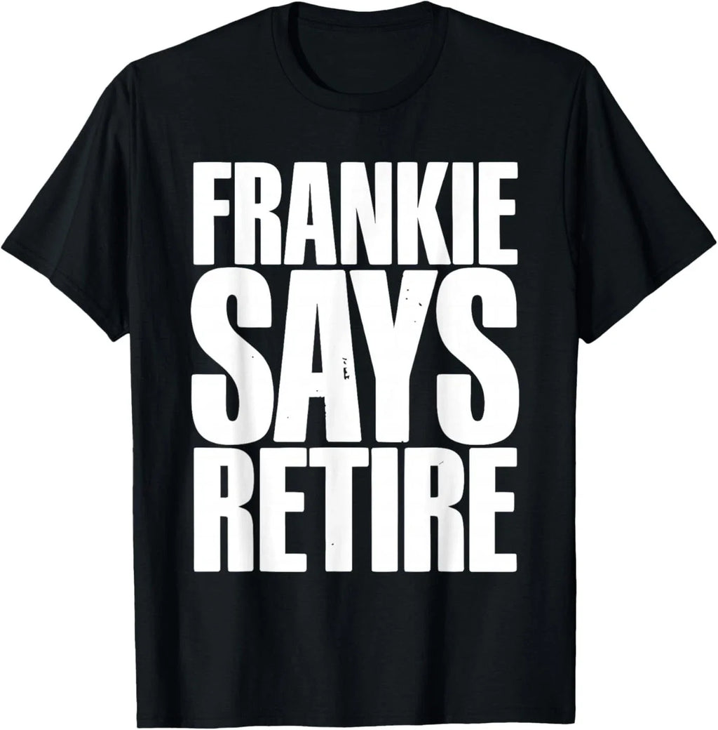 Frankie Says Retire Funny Retirement Sarcastic Quote - Adult & Kids T-Shirts, Sweatshirts & Hoodies apparel design preview 1