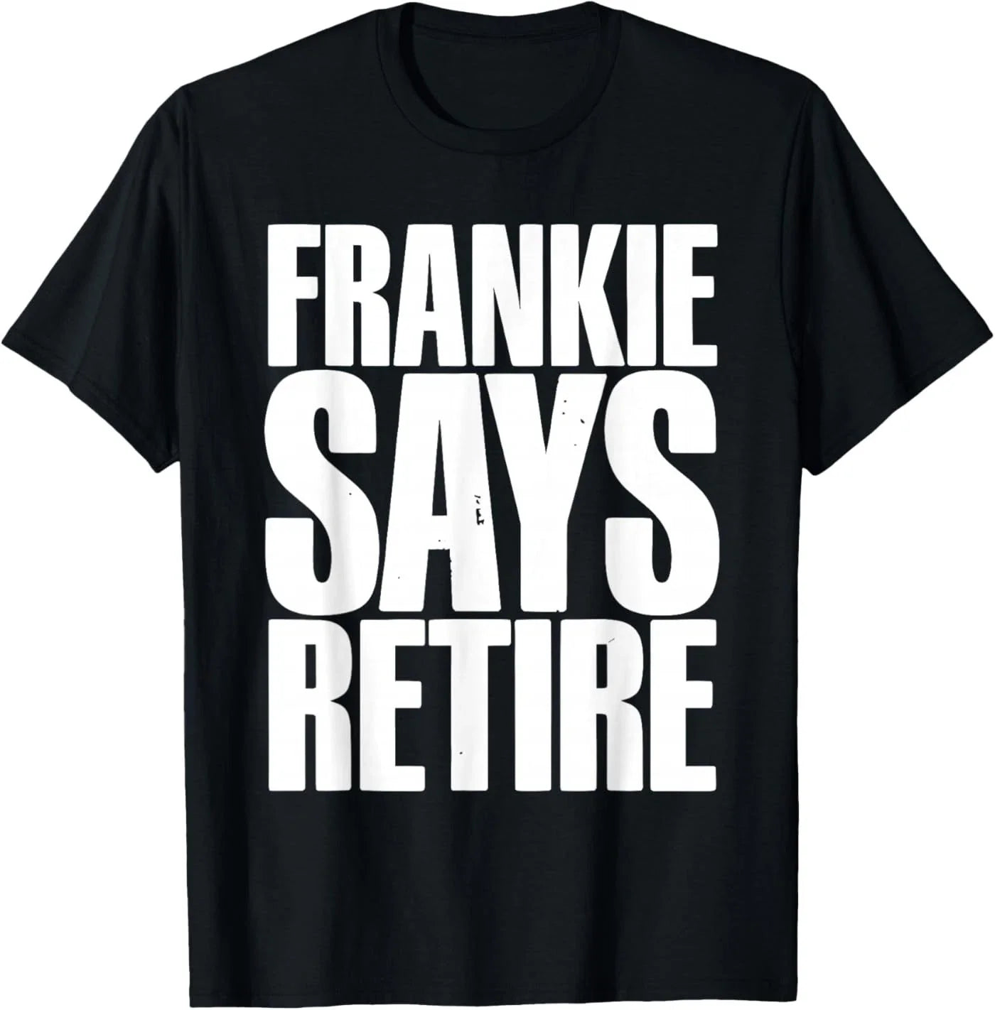 Frankie Says Retire Funny Retirement Sarcastic Quote - Adult & Kids T-Shirts, Sweatshirts & Hoodies apparel design preview 1