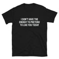 I DON T HAVE THE ENERGY Silly Humor Classic Fit - Adult & Kids T-Shirts, Sweatshirts & Hoodies apparel design preview 1