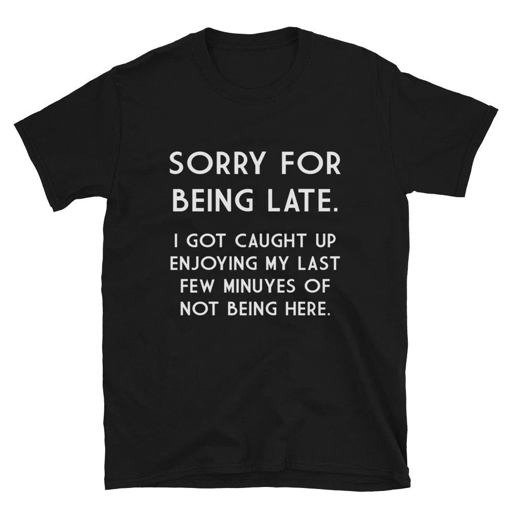 SORRY FOR BEING LATE Sarcastic Sarcasm Funny - Adult & Kids T-Shirts, Sweatshirts & Hoodies apparel design preview 1