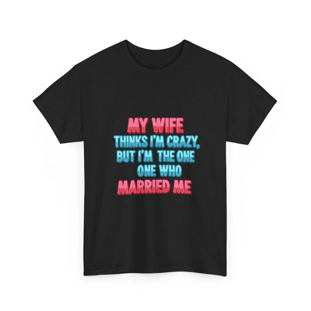 Men's Funny My Wife Thinks I'm Crazy Husband Marriage - Adult & Kids T-Shirts, Sweatshirts & Hoodies apparel design preview 1