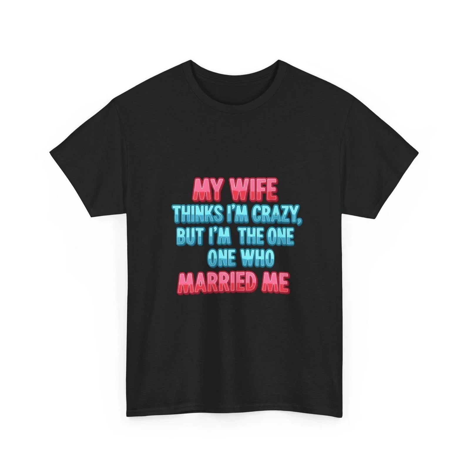 Men's Funny My Wife Thinks I'm Crazy Husband Marriage - Adult & Kids T-Shirts, Sweatshirts & Hoodies apparel design preview 1