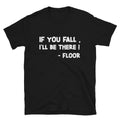 IF YOU FALL I LL BE THERE Silly Humor Classic Fit - Adult & Kids T-Shirts, Sweatshirts & Hoodies apparel design preview 1