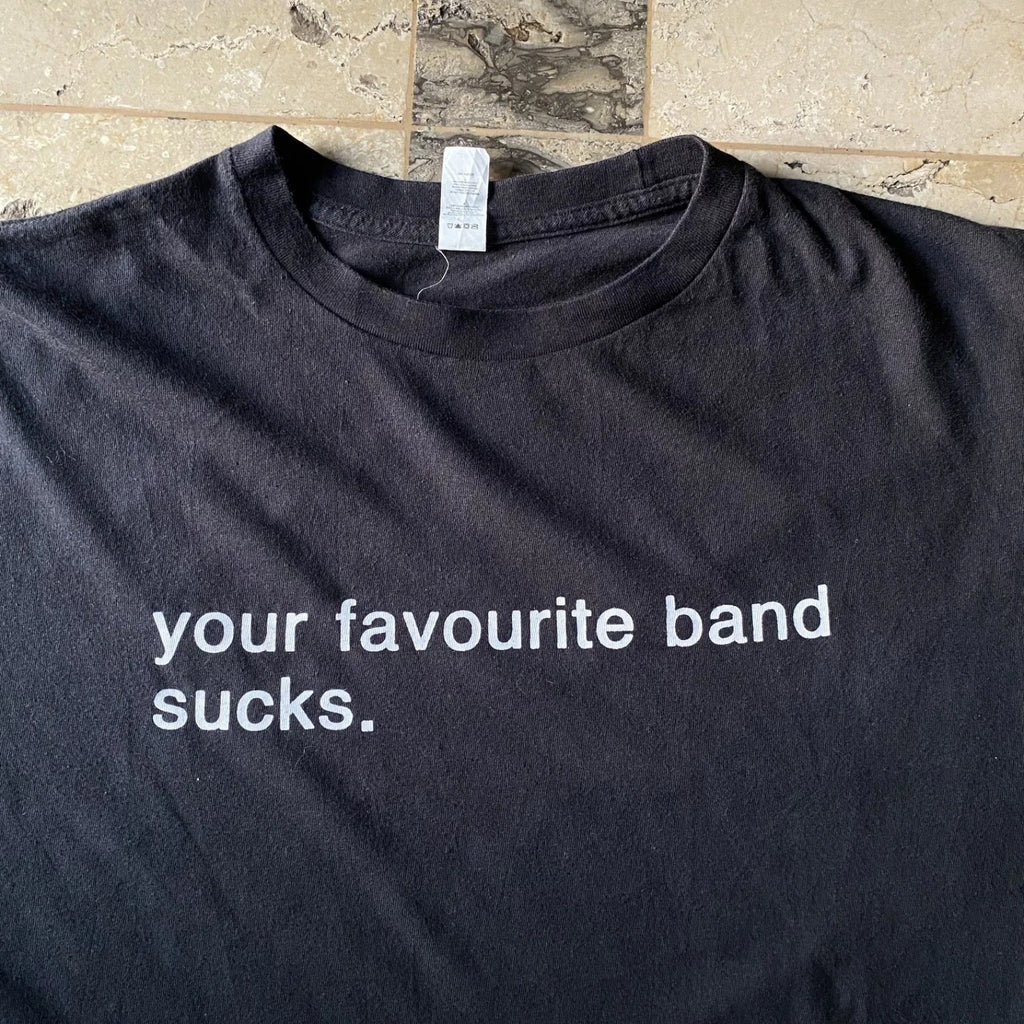 Your Favourite Band Sucks Statement Word 00s Y2K - Adult & Kids T-Shirts, Sweatshirts & Hoodies apparel design preview 1