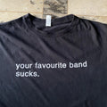 Your Favourite Band Sucks Statement Word 00s Y2K - Adult & Kids T-Shirts, Sweatshirts & Hoodies apparel design preview 1
