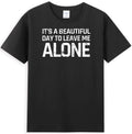 It's A Beautiful Day To Leave Me Alone Funny - Adult & Kids T-Shirts, Sweatshirts & Hoodies apparel design preview 1