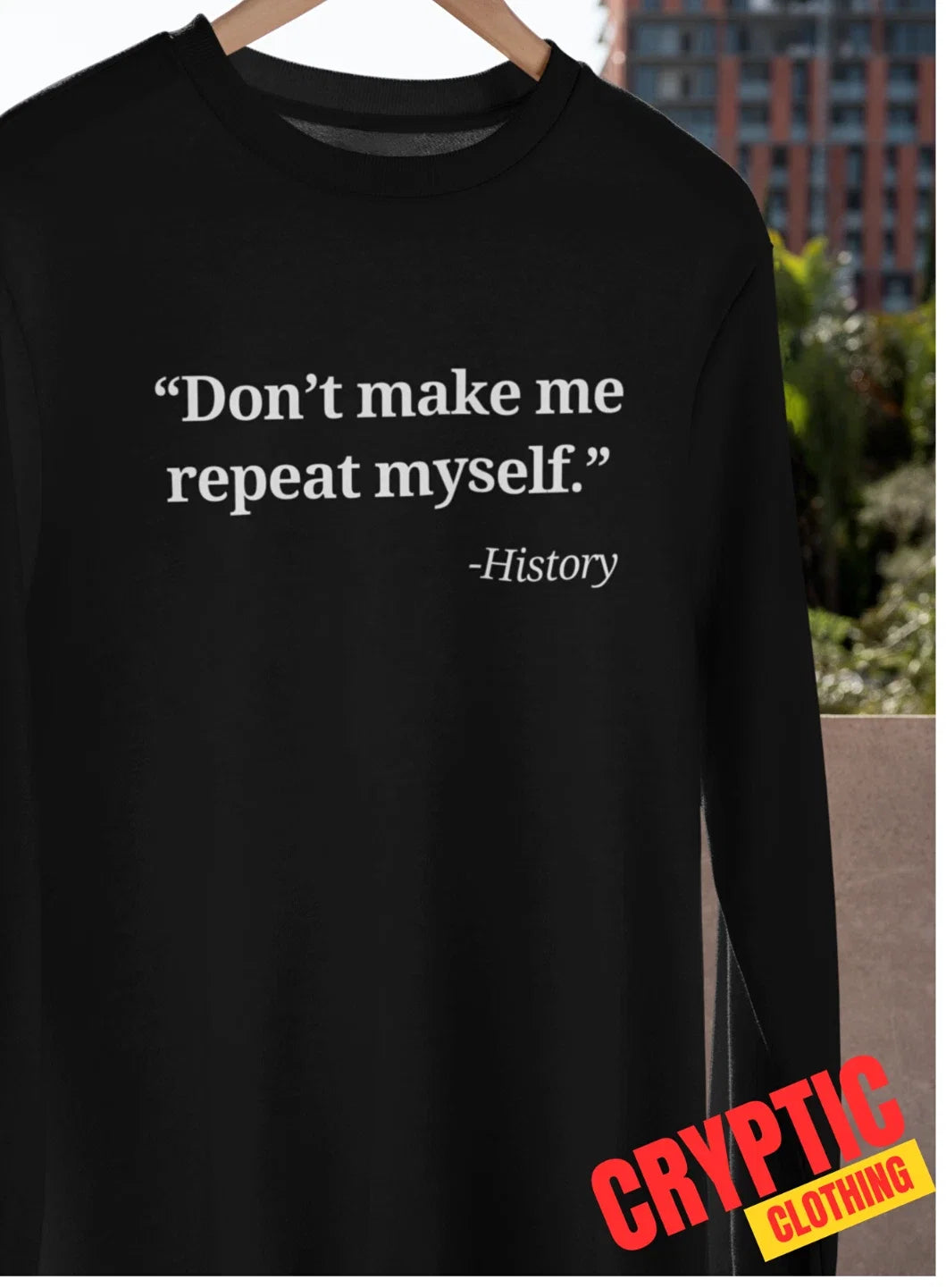Don't Make Me Repeat Myself History S-3XL Funny - Adult & Kids T-Shirts, Sweatshirts & Hoodies apparel design preview 1