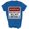 Warning Does Not Play Well With Liberals Gift - Adult & Kids T-Shirts, Sweatshirts & Hoodies apparel design preview 1