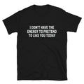 I DON T HAVE THE ENERGY Joke Gift Classic Fit - Adult & Kids T-Shirts, Sweatshirts & Hoodies apparel design preview 1