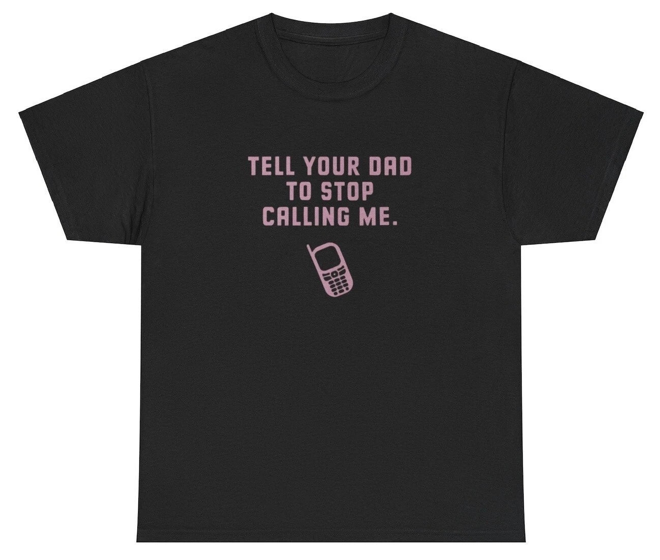 Tell Your Dad To Stop Calling Me Y2K Clothing Funny - Adult & Kids T-Shirts, Sweatshirts & Hoodies apparel design preview 1