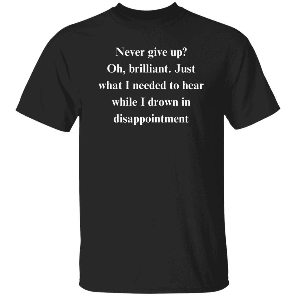 Sarcastic never give up Humorous Black funny gift for - Adult & Kids T-Shirts, Sweatshirts & Hoodies apparel design preview 1
