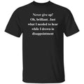 Sarcastic never give up Humorous Black funny gift for - Adult & Kids T-Shirts, Sweatshirts & Hoodies apparel design preview 1