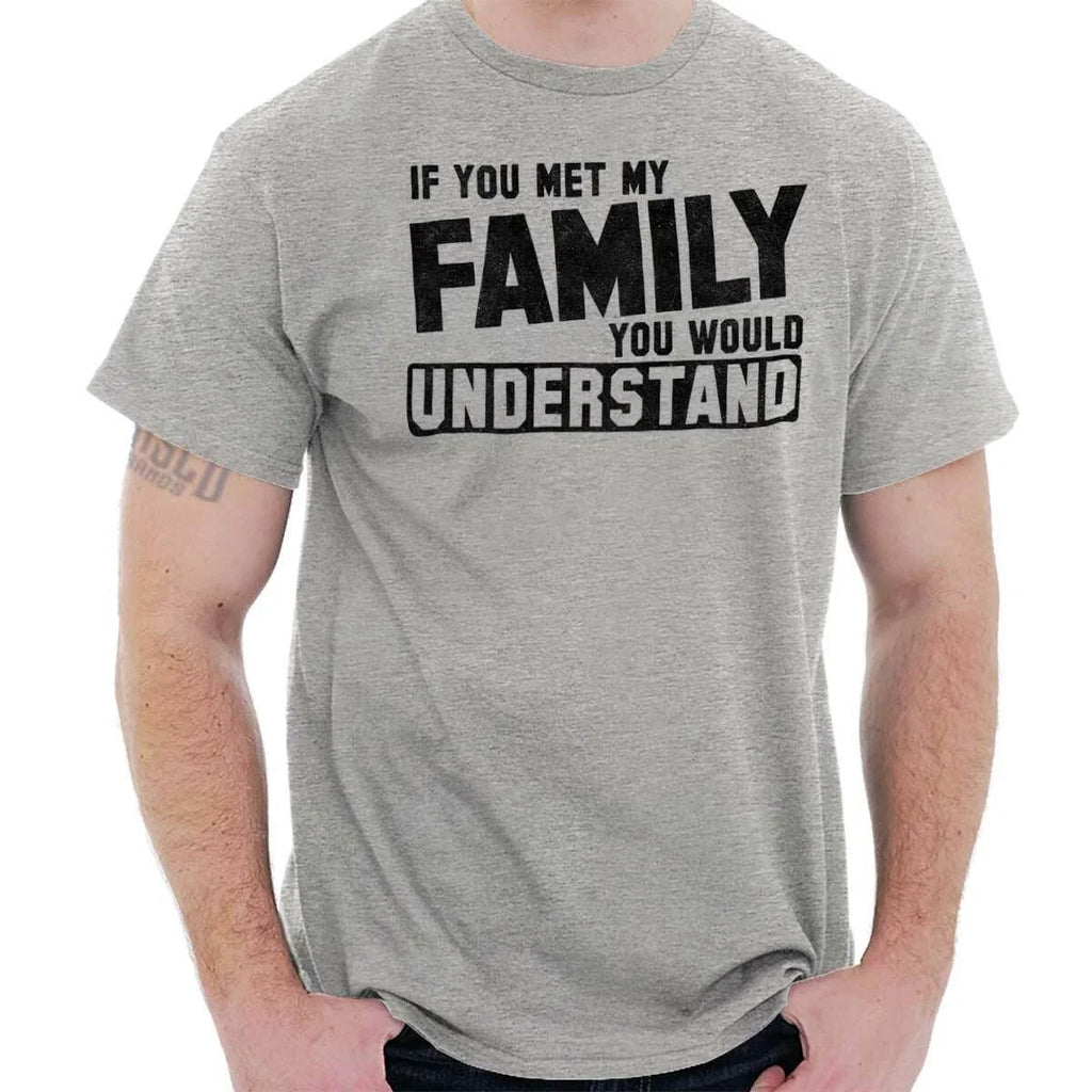 You Met Family Youd Understand Funny Gift Womens or - Adult & Kids T-Shirts, Sweatshirts & Hoodies apparel design preview 1