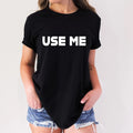 Use Me Funny Adult Humor Novelty - Adult & Kids T-Shirts, Sweatshirts & Hoodies apparel design preview 1