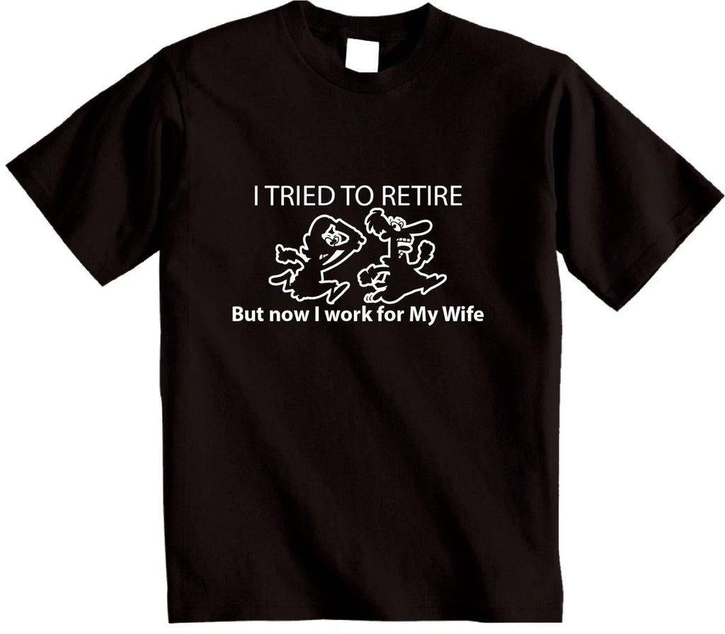 I Tried To Retire but Now Work For My Wife Mens - Adult & Kids T-Shirts, Sweatshirts & Hoodies apparel design preview 1