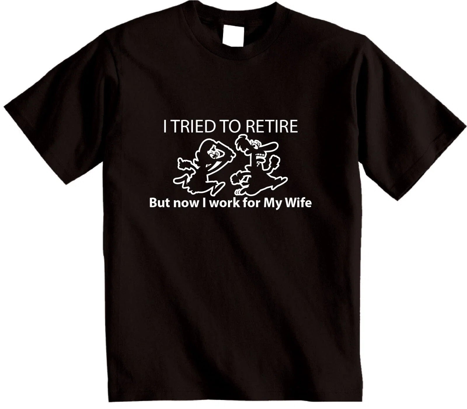 I Tried To Retire but Now Work For My Wife Mens - Adult & Kids T-Shirts, Sweatshirts & Hoodies apparel design preview 1