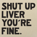 Shut Up Liver - Adult & Kids T-Shirts, Sweatshirts & Hoodies apparel design preview 1