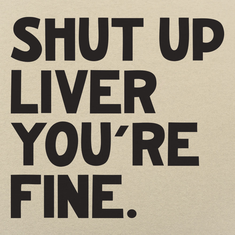 Shut Up Liver - Adult & Kids T-Shirts, Sweatshirts & Hoodies apparel design preview 1