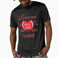 Love Me Like Love Football T-Shirt - Custom Art Print for Adults - T-Shirt, Sweatshirt, Hoodie