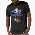 My Second Love Is Football T-Shirt - Graphic Print Unisex - T-Shirt, Sweatshirt, Hoodie