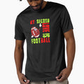 My Second Love Is Football Life T-Shirt - Casual Everyday Wear Unisex - T-Shirt, Sweatshirt, Hoodie