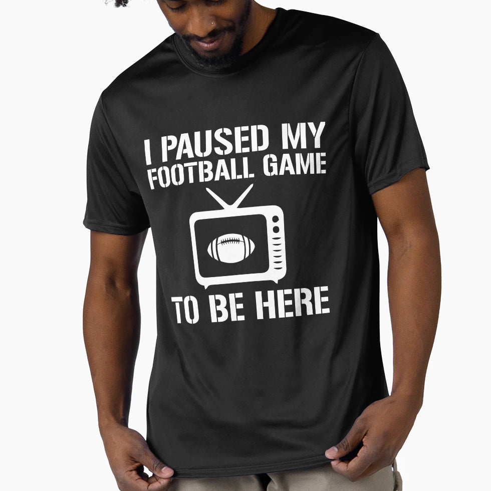 I Paused My Football Game To Be Here T-Shirt - Streetwear Style for Adults - T-Shirt, Sweatshirt, Hoodie