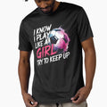 I Know I Play Like Try To Keep Up T-Shirt - Novelty Apparel for Adults - T-Shirt, Sweatshirt, Hoodie