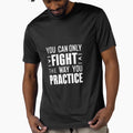 You Can Only Fight Way You T-Shirt - Casual Everyday Wear for Adults - T-Shirt, Sweatshirt, Hoodie