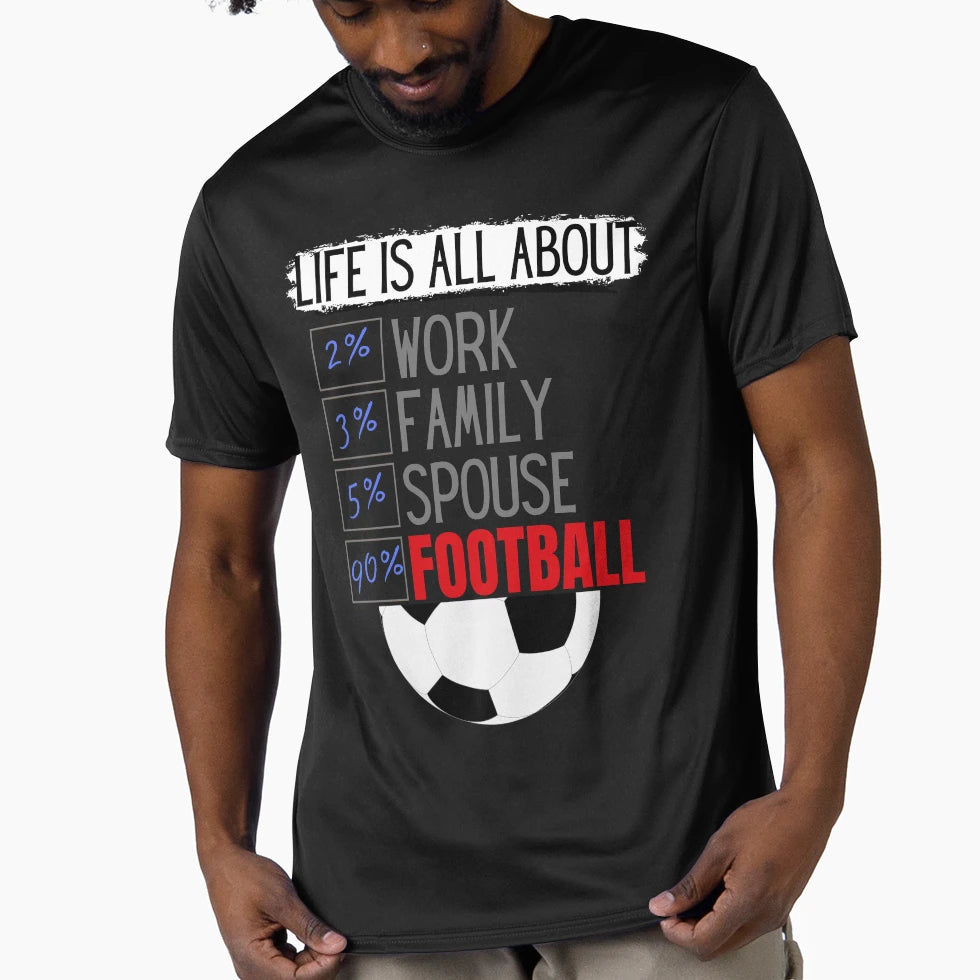 Life Is All About Football T-Shirt - Casual Everyday Wear for Adults - T-Shirt, Sweatshirt, Hoodie