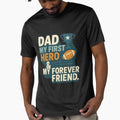 Dad My First Hero My Forever T-Shirt - Casual Everyday Wear for Adults - T-Shirt, Sweatshirt, Hoodie