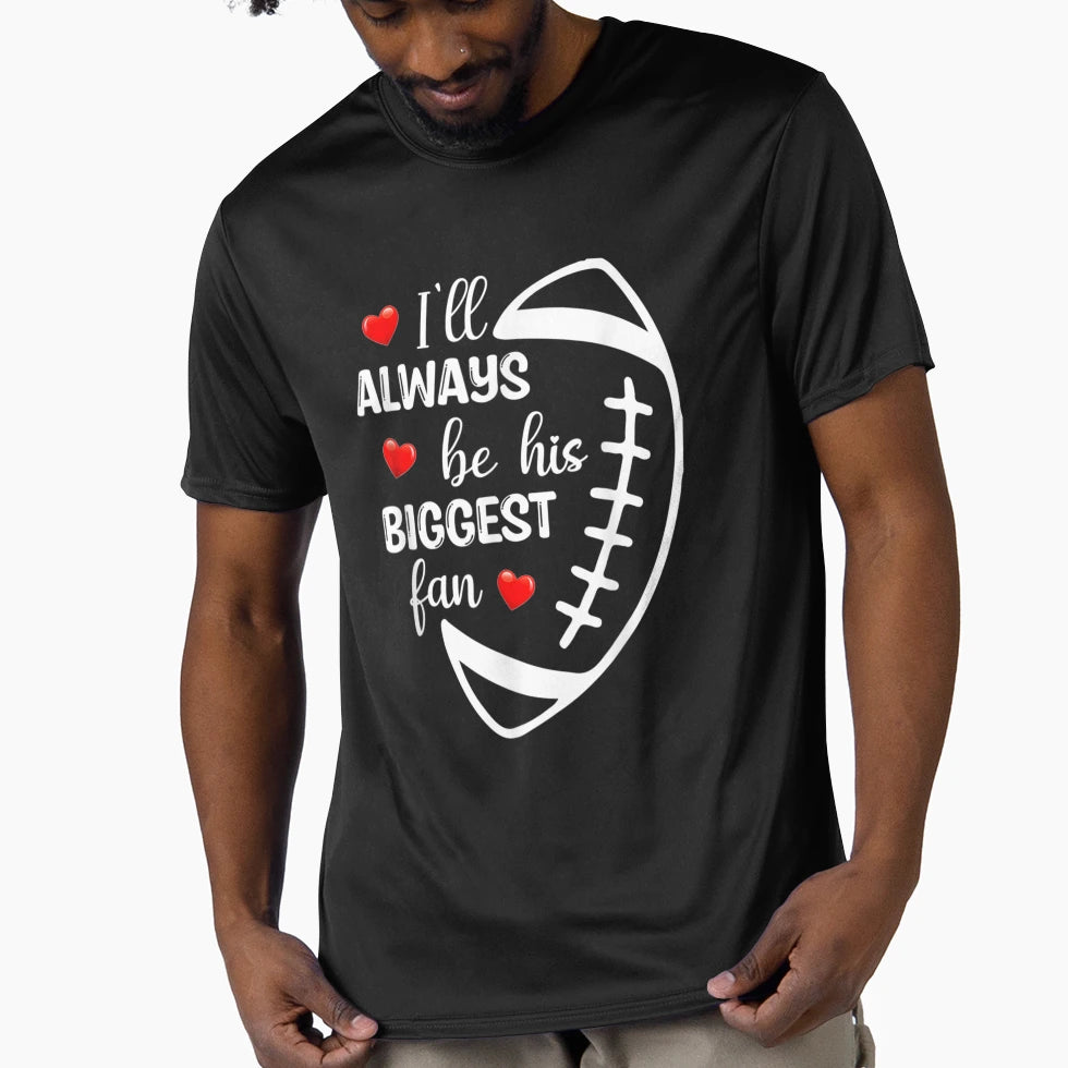 Ill Always Be His Biggest Fan T-Shirt - Trendy Graphic Men Women - T-Shirt, Sweatshirt, Hoodie