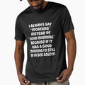 Funny Sarcastic Humor I Always Say "Morning" Instead - Adult & Kids T-Shirts, Sweatshirts & Hoodies apparel design preview 1