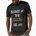 Because Im Coach Thats Why T-Shirt - Unique Graphic Unisex - T-Shirt, Sweatshirt, Hoodie