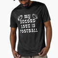 My Second Love Is Football T-Shirt - Unique Graphic Unisex - T-Shirt, Sweatshirt, Hoodie