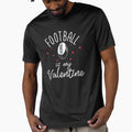 Football Is My Valentine T-Shirt - Custom Art Print for Adults - T-Shirt, Sweatshirt, Hoodie