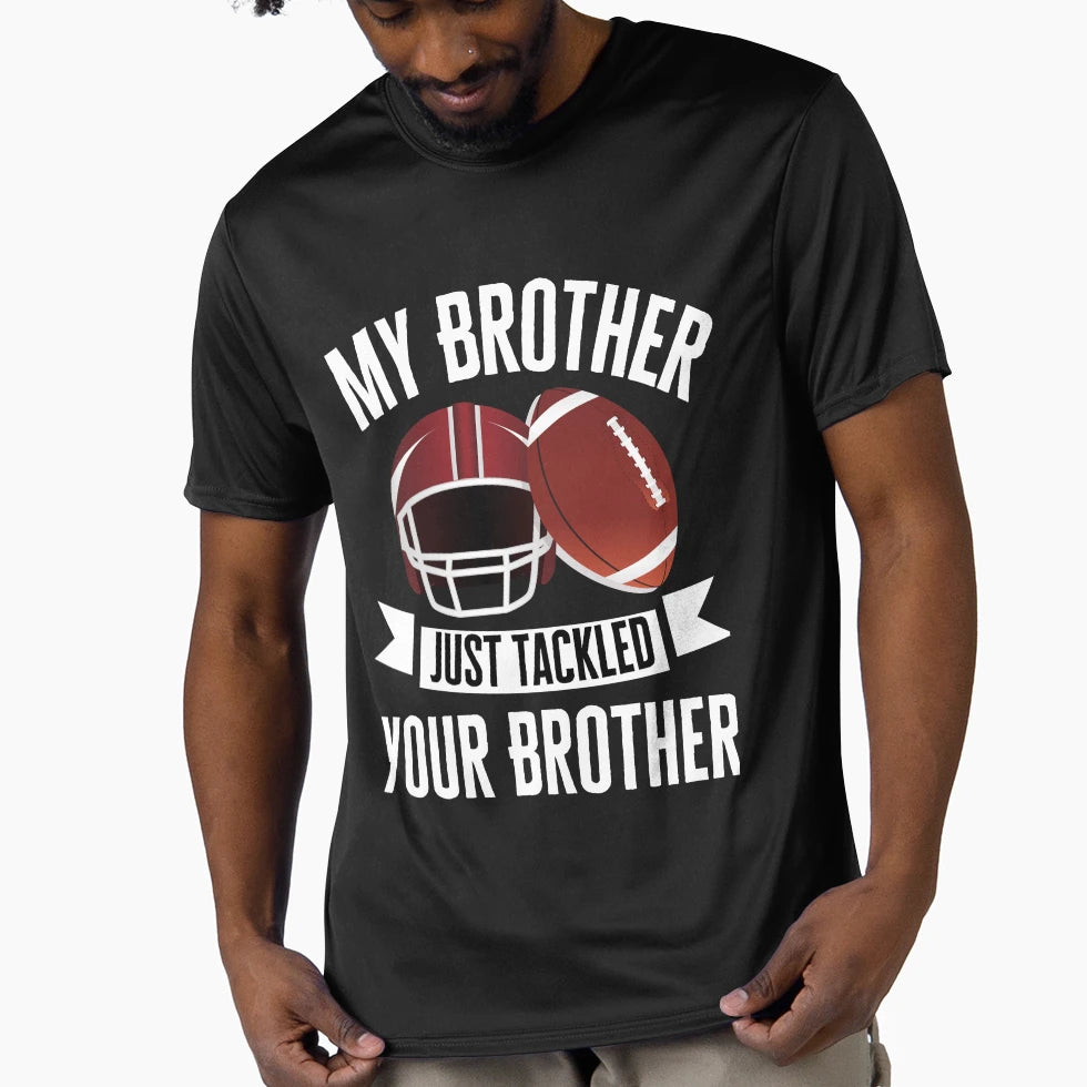 My Brother Just Tackled Your Brother T-Shirt - Unique Graphic for Adults - T-Shirt, Sweatshirt, Hoodie
