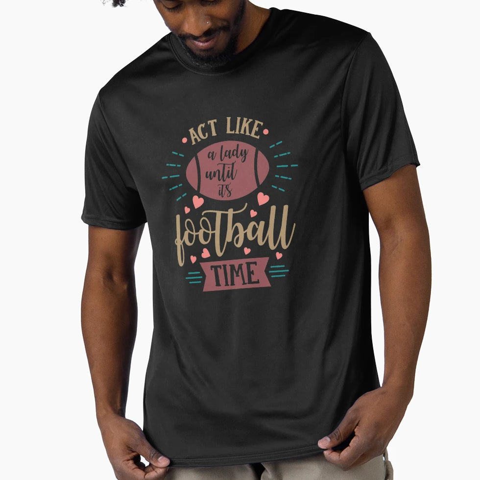 Act Like Lady Until Its Football Time T-Shirt - Trendy Graphic Men Women - T-Shirt, Sweatshirt, Hoodie