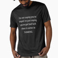 Funny Sarcastic Humor I'm Not Saying You're Stupid by - Adult & Kids T-Shirts, Sweatshirts & Hoodies apparel design preview 1